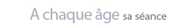 A chaque age sa séance